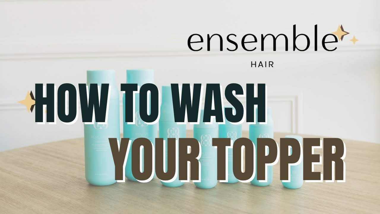 Washing + Styling your Topper