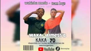 Aimess'boy ft waka kaka yo New song team boy'z vs wakisha music (officiel)
