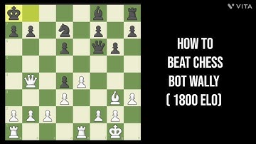 How to beat chess bot Wally ( 1800 elo) | Chess-corner