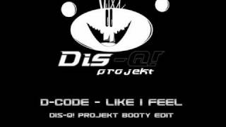 D-Code - Like I Feel (Dis-Q! Projekt Booty Edit)