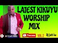 LATEST KIKUYU WORSHIP MIX 2022 | DJ JETT KE | PAUL WAIGANJO | PAUL MWAI | LIZZ GUCHUH