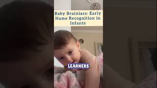 Baby Brainiacs: Early Name Recognition in Infants Baby Brainiacs: Early Name Recognition in Infants