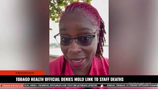 TOBAGO HEALTH OFFICIAL DENIES MOLD LINK TO STAFF DEATHS