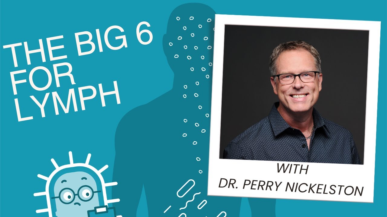 Learn The Big 6 For Lymph with Dr Perry Nickelston YouTube