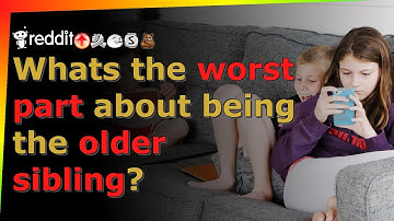 Whats the worst part about being the older sibling? - r/AskReddit - Reddit TTS without BGM