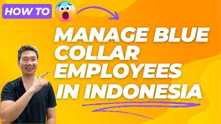 How to Manage Blue Collar Workers in Indonesia