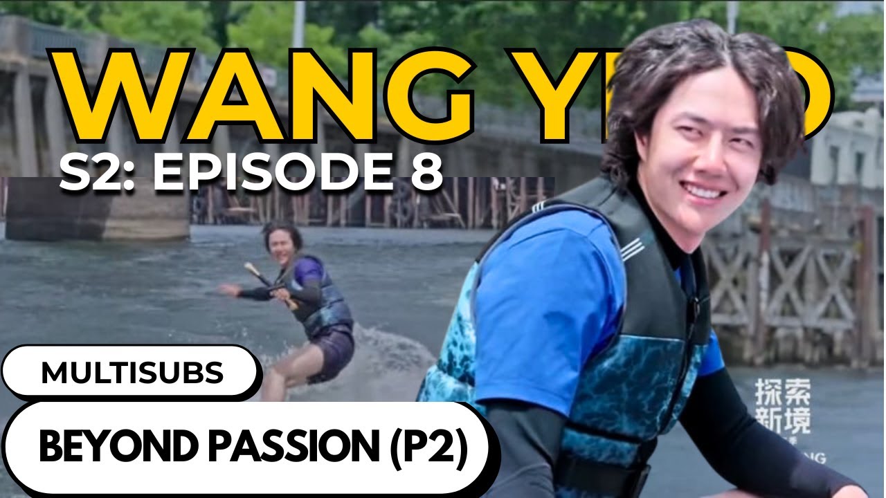 MULTISUB] Wang Yibo: Exploring the Unknown 2 – Episode 08 | Beyond