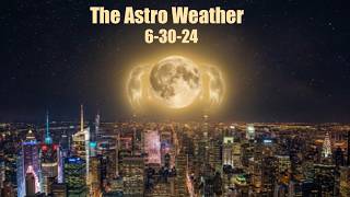 6-30-26 -- The Astro Weather