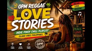 OPM Reggae Love Stories 💛 Indie Pinoy Chill Playlist  Island Vibes Philippines