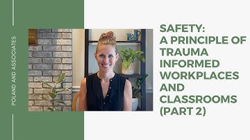 Safety: A Principle of Trauma Informed Workplaces and Classrooms (Part 2)