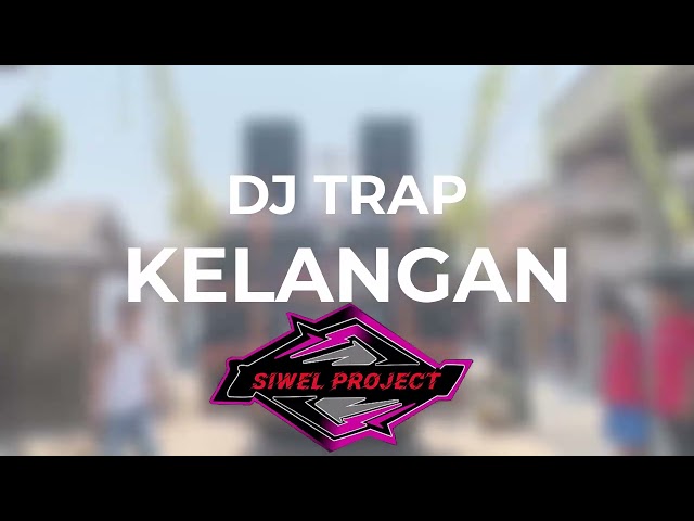 DJ TRAP KELANGAN | BASS PADET | SIWEL PROJECT class=