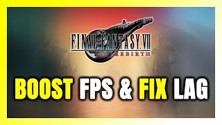 How to BOOST FPS and FIX LAG in FINAL FANTASY VII REBIRTH! Optimization Guide