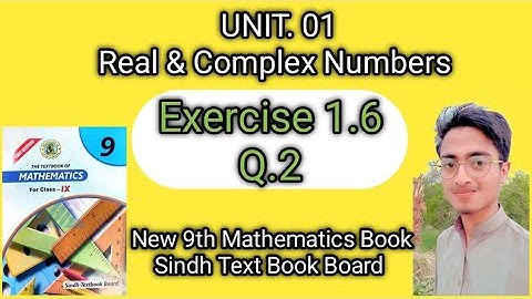 Exercise 1.6, Q2, Unit 1 Real and Complex Numbers , Class 9 New Book Mathematics Sindh Board