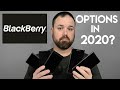 BlackBerry Phones in 2020 - What Are Your Options?