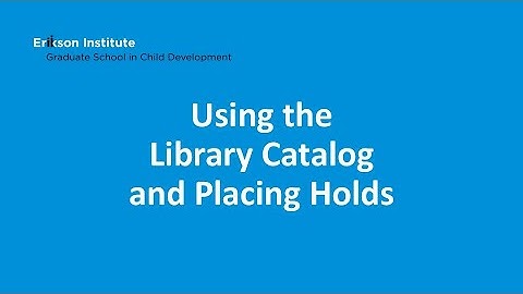 Using the Library Catalog and Placing Holds