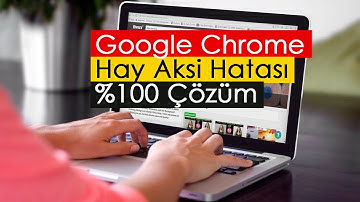 Google Chrome Hay Aksi Hatası | %100 Çözüm