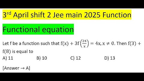 Let f be a function such that f(x)+3f(24/x) =4x,x≠0. Then f(3)+f(8) is equal toA) 11 B) 10 #jeemain