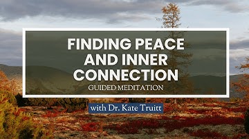 A Guided Meditation for Finding Peace and Inner Connection with Dr. Kate Truitt