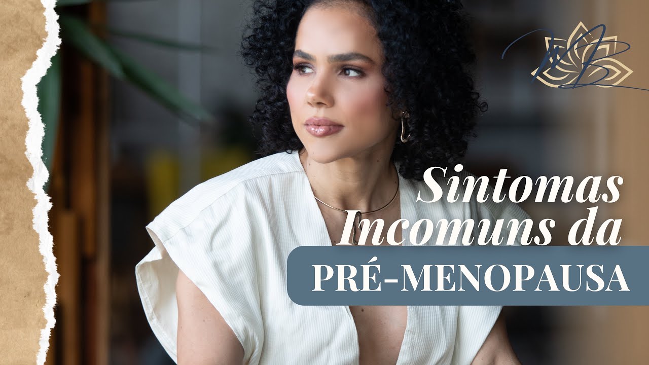 Sintomas Incomuns da Pré-Menopausa: você sabe se está entrando nesse período?