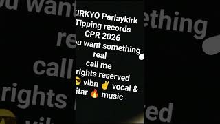 KIRKYO Parlaykirk Tipping records CPR 2026 you want something real cool 😎 music kirkdan8@gmail.com