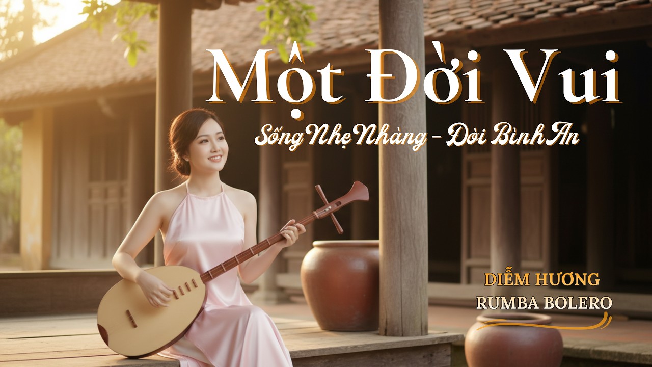 MỘT ĐỜI VUI - Sống Nhẹ Nhàng, Đời Tự Khắc Bình An | Rumba Bolero Sax | Diễm Hương