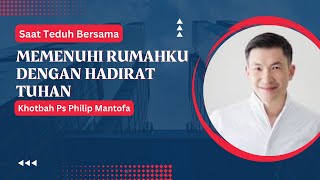 Khotbah Saat Teduh Bersama Ps. Philip Mantofa / Memenuhi Rumahku Dengan Hadirat Tuhan