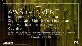 AWS re:Invent 2017: Implement User Onboarding, Sign-Up, and Sign-In for Mobile and W (MBL305)