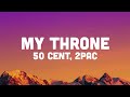 50 Cent, 2Pac - My Throne (Remix   Lyrics)