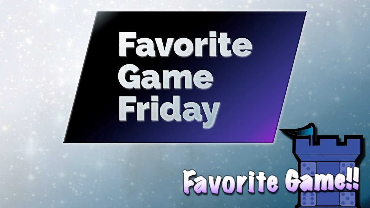 Favorite Game Friday Favorite Game!!