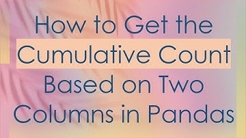 How to Get the Cumulative Count Based on Two Columns in Pandas