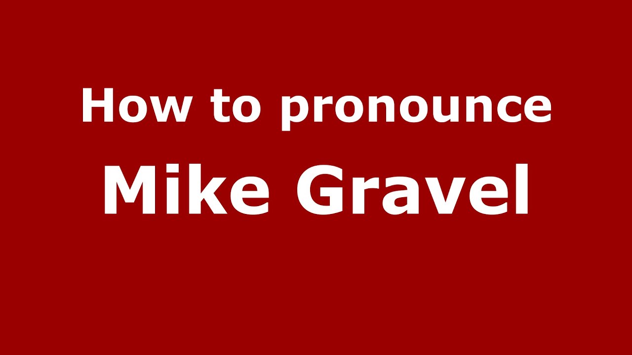 How to pronounce Mike Gravel (American English/US)