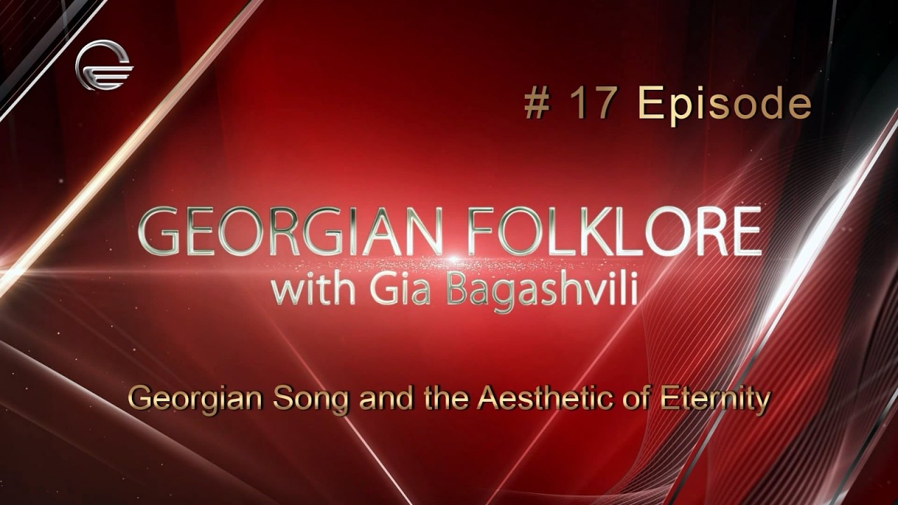 Georgian Folklore With Gia Bagashvili - Georgian Song and the Aesthetic of Eternity (Episode 17)