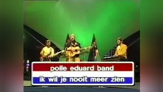 Polle Eduard Band - Ik Wil Je Nooit Meer Zien