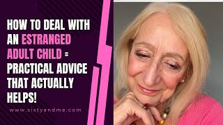 How To Deal With an Estranged Adult Child = Practical Advice that Actually Helps!