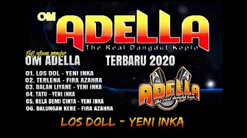 OM ADELLA full album terbaru 2020 // Los Dol - YENI INKA & Terlena - FIRA AZAHRA