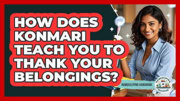 How Does KonMari Teach You To Thank Your Belongings? - Homekeeping Handbook