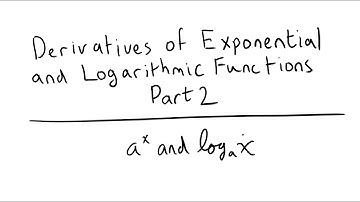 Derivatives of Exponential and Logarithmic Functions Part 2 | a^x and log_a (x)