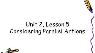 Unit 2, Lesson 5   Discussing Parallel Actions