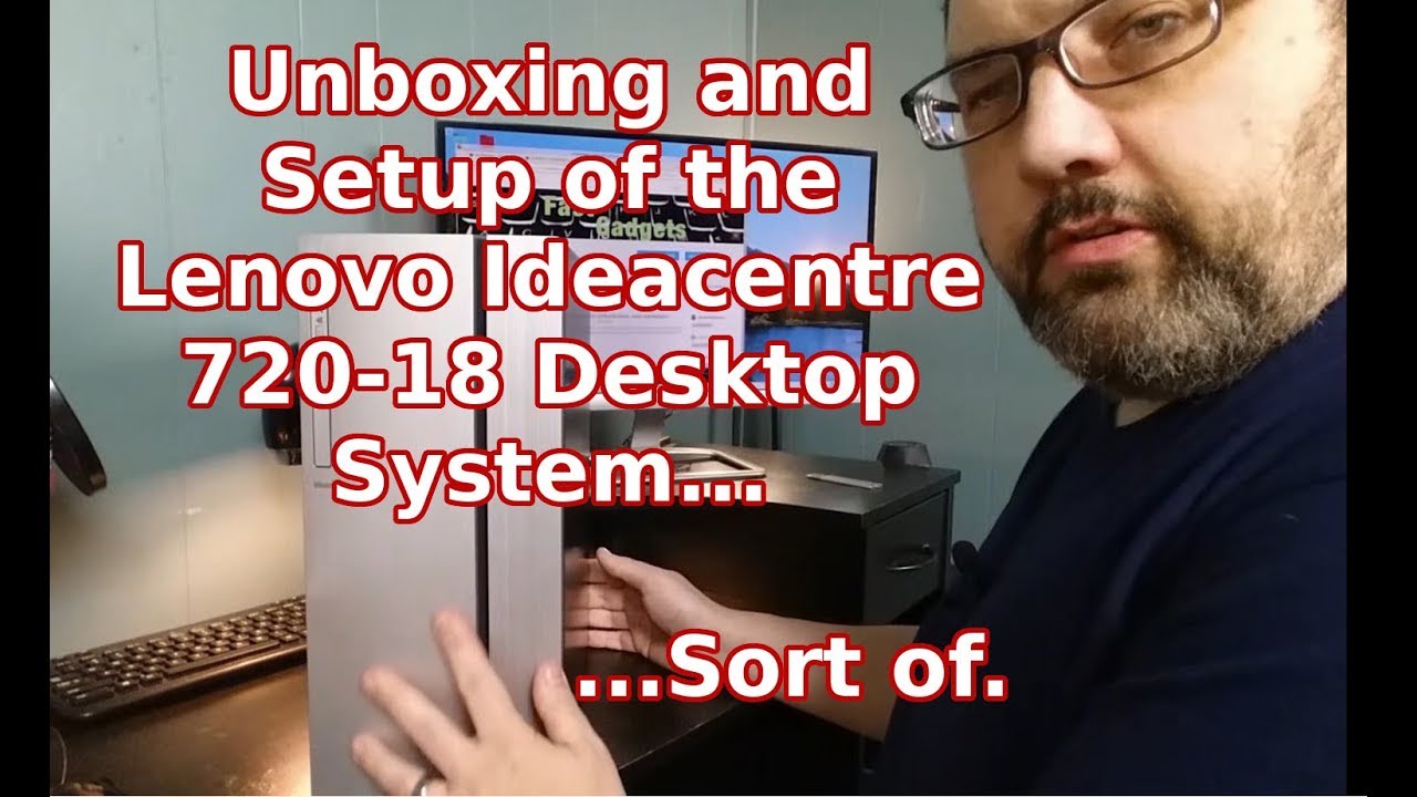 Unboxing and Setup of the Lenovo Ideacentre Desktop 720-18Sort