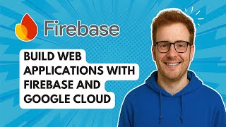Build Web Applications with Firebase and Google Cloud [2025 Guide]