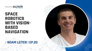 Space Robotics with Vision-Based Navigation - NOAM LEITER | EP.20