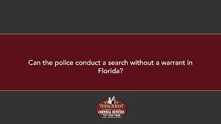 Can the police conduct a search without a warrant in Florida?
