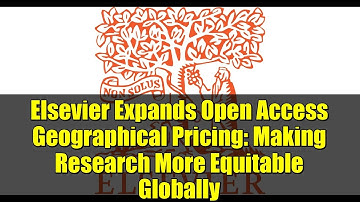 Elsevier Expands Open Access Geographical Pricing: Making Research More Equitable Globally