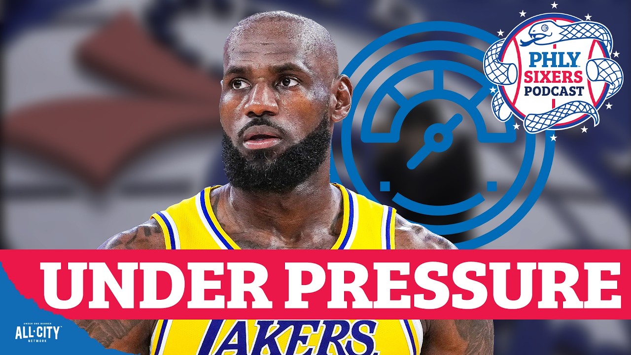 Are Sixers & LeBron James Under The MOST PRESSURE In NBA This Season? | PHLY Sixers Podcast