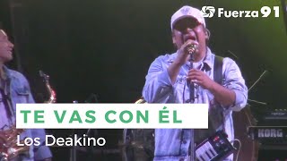 Los Deakino - Te vas con él