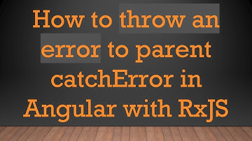 How to throw an error to parent catchError in Angular with RxJS