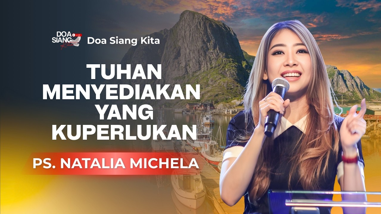 TUHAN MENYEDIAKAN YANG KUPERLUKAN | PS. NATALIA MICHELA | DOA SIANG KITA
