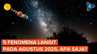 Bukan Gerhana Matahari Total, Ini 5 Fenomena Langit pada Agustus 2025