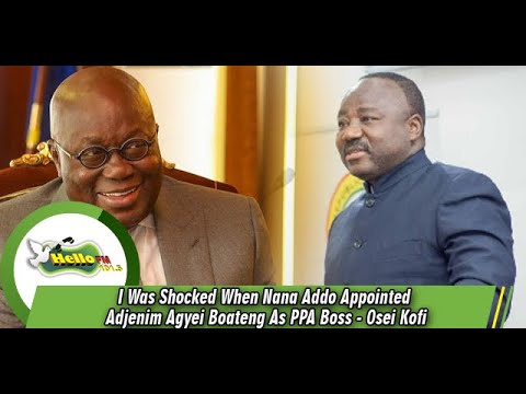 I Was Shocked When Nana Addo Appointed Adjenim Agyei Boateng As PPA Boss - Osei Kofi sarkodie original