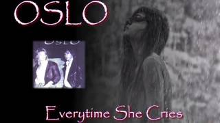 OSLO ♠ Everytime She Cries ♠ HQ